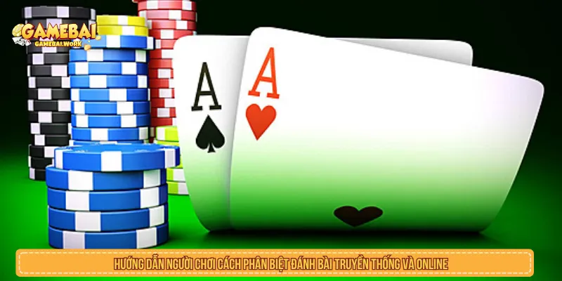 Người chơi chọn hình thức đánh bài phù hợp với sở thích cá nhân
